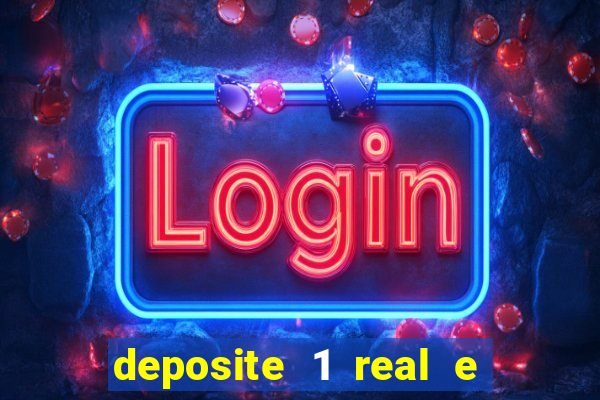 deposite 1 real e ganhe b?nus