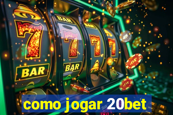 como jogar 20bet