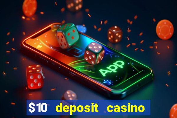 $10 deposit casino real money