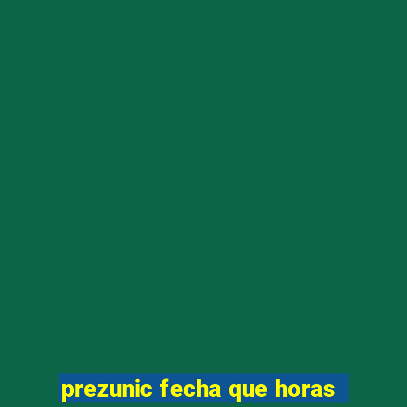 prezunic fecha que horas