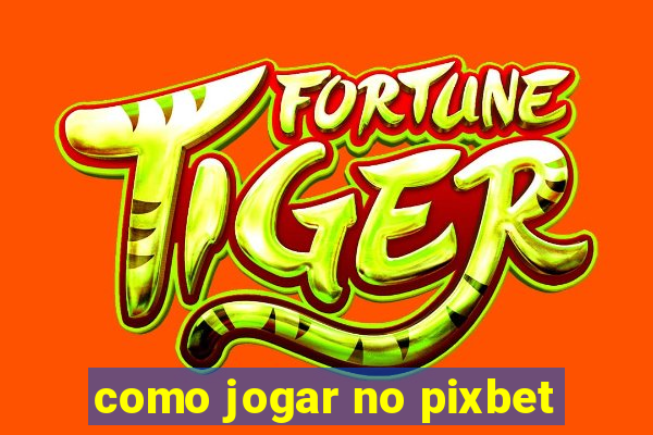 como jogar no pixbet