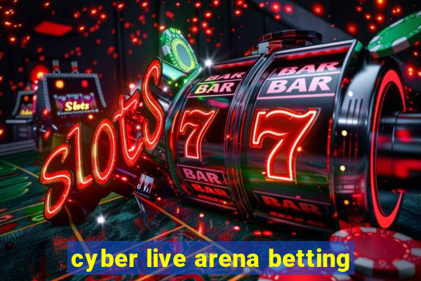 cyber live arena betting