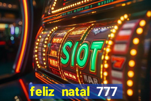 feliz natal 777 plataforma login