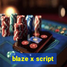 blaze x script