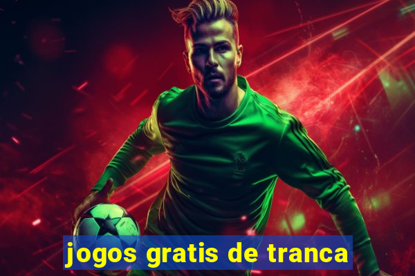 jogos gratis de tranca