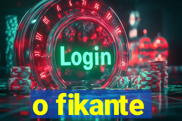 o fikante