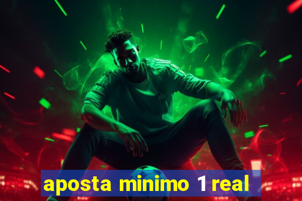 aposta minimo 1 real