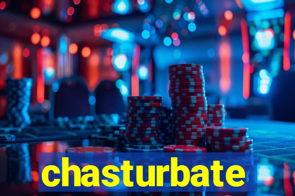 chasturbate