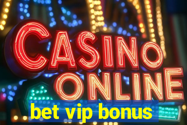 bet vip bonus