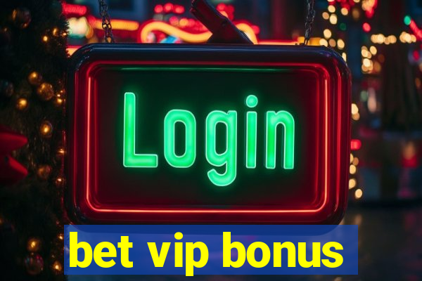 bet vip bonus