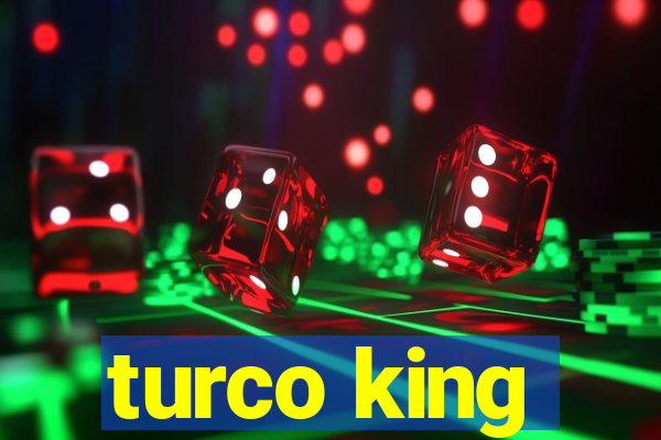 turco king