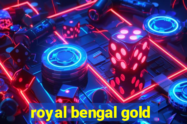 royal bengal gold