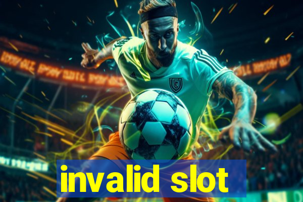 invalid slot