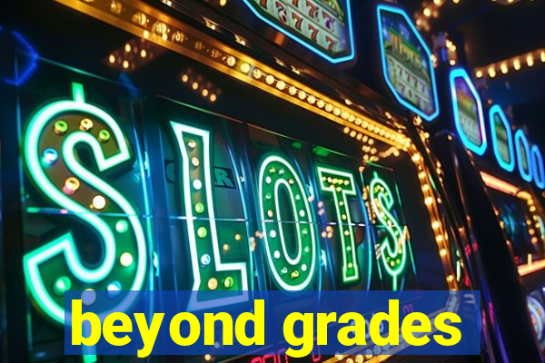 beyond grades