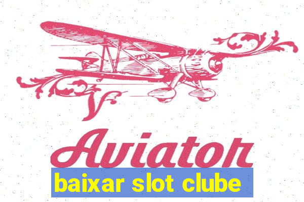 baixar slot clube