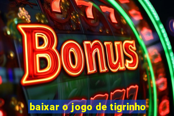 baixar o jogo de tigrinho