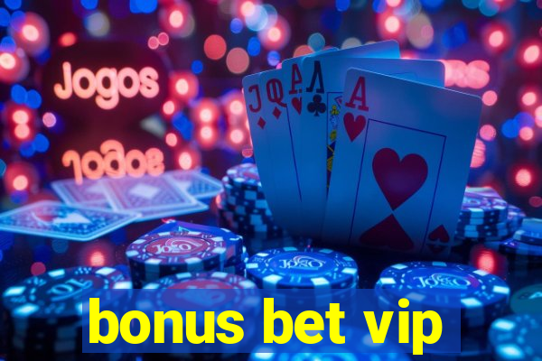 bonus bet vip