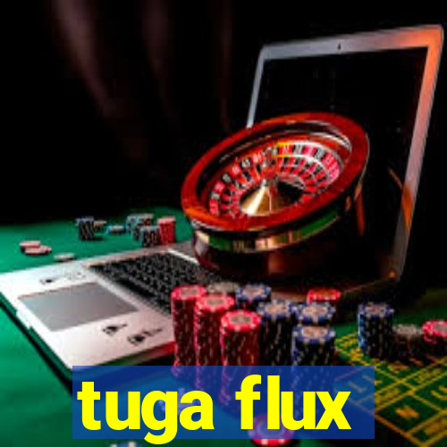 tuga flux