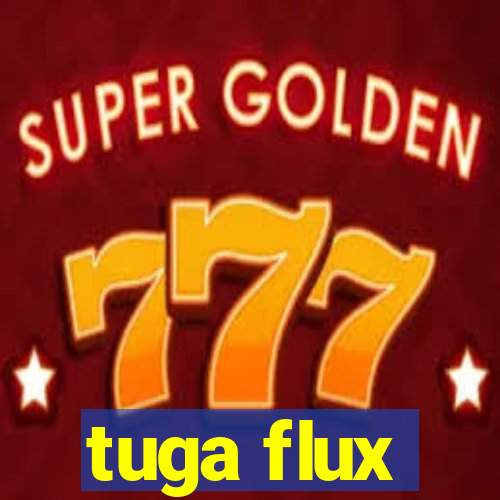 tuga flux