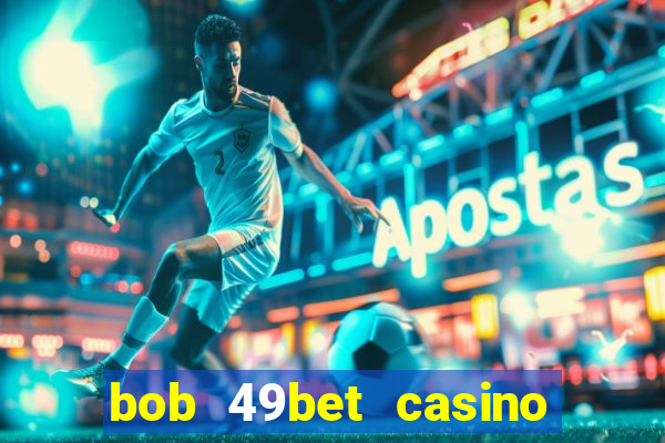 bob 49bet casino jogo 777