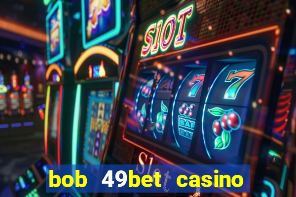 bob 49bet casino jogo 777