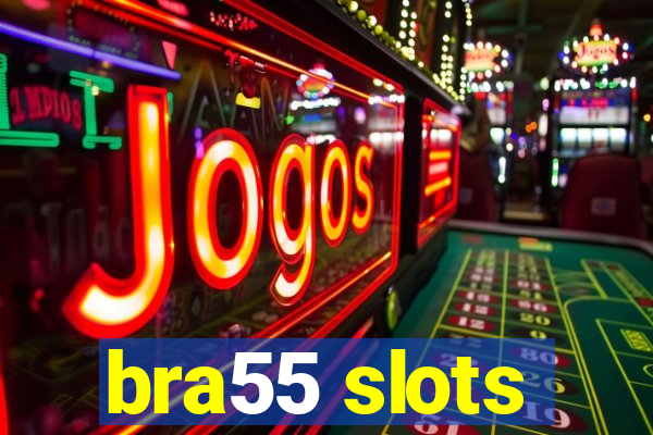 bra55 slots