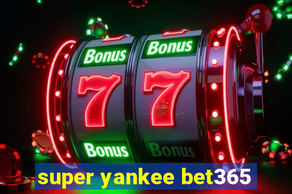 super yankee bet365