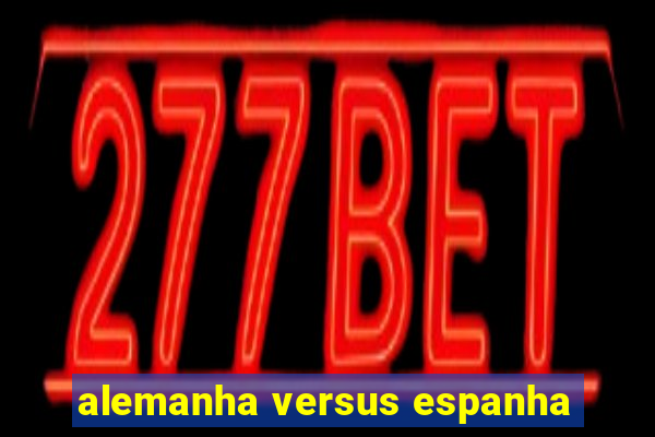 alemanha versus espanha