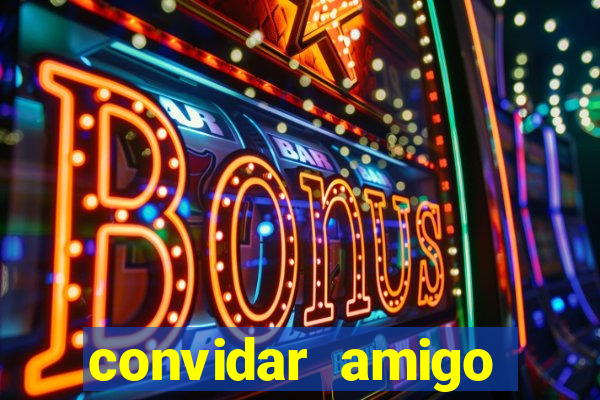 convidar amigo estrela bet