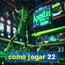 como jogar 22