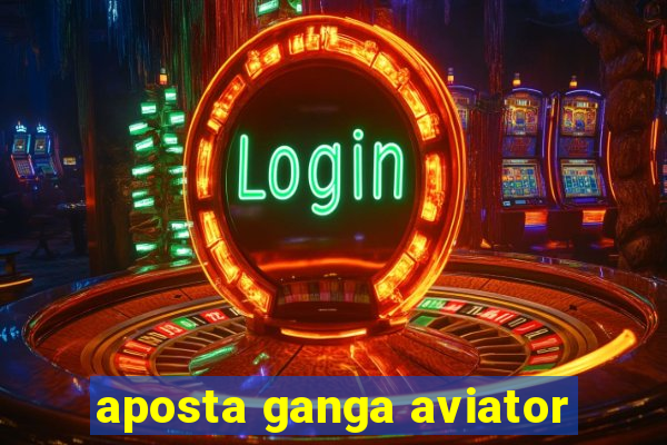 aposta ganga aviator