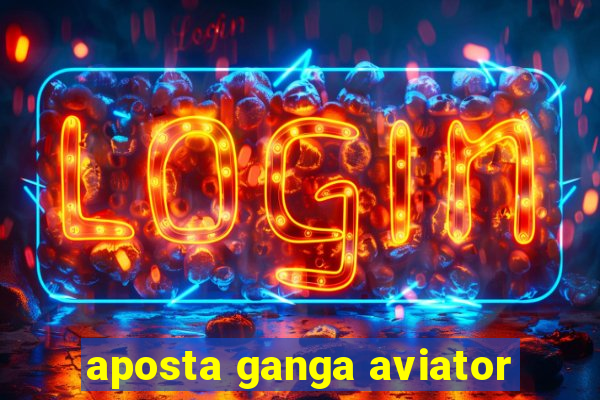 aposta ganga aviator