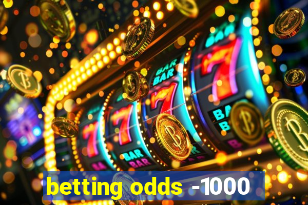 betting odds -1000