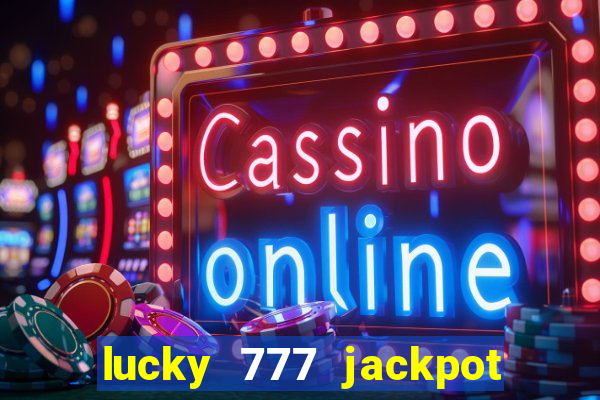 lucky 777 jackpot casino slots