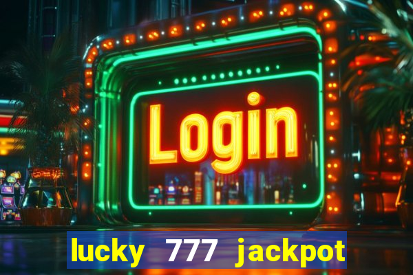 lucky 777 jackpot casino slots