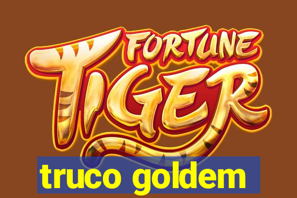 truco goldem