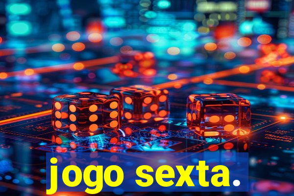 jogo sexta.