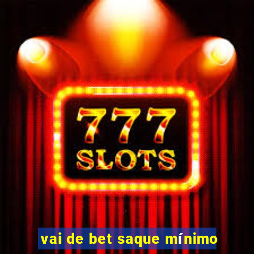 vai de bet saque mínimo