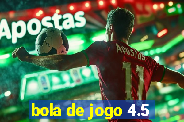 bola de jogo 4.5