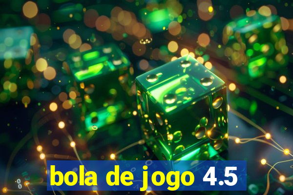 bola de jogo 4.5