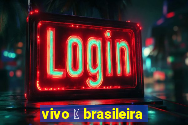 vivo 茅 brasileira