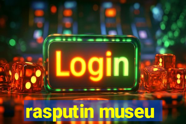 rasputin museu