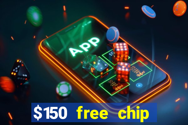 $150 free chip casinos 2022