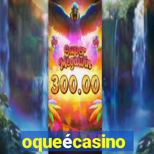 oqueécasino