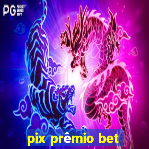 pix prêmio bet