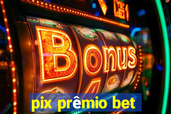 pix prêmio bet