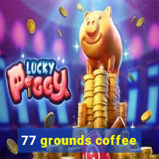 77 grounds coffee