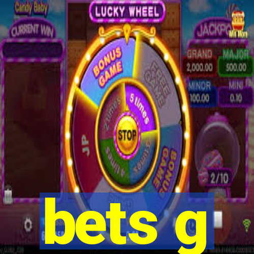 bets g