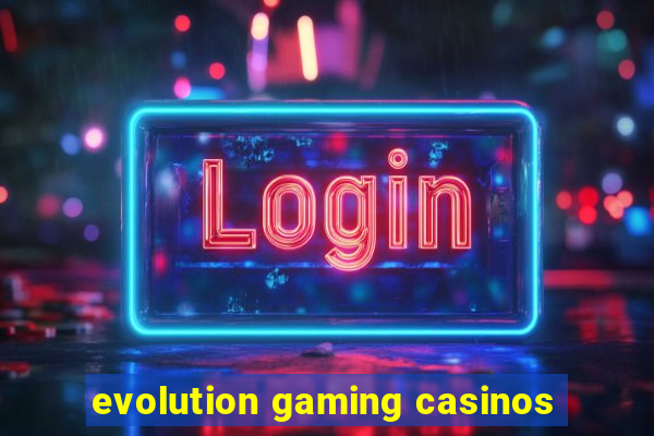 evolution gaming casinos