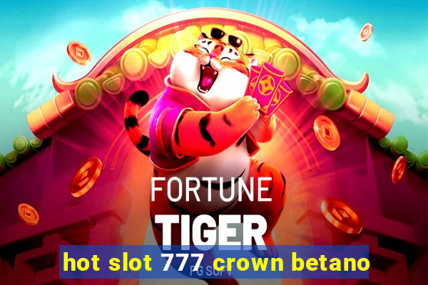 hot slot 777 crown betano